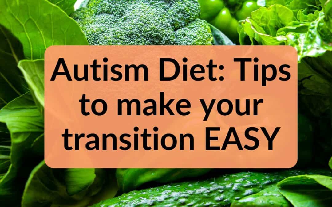 Autism Diet | 6 Tips to make your transition EASY
