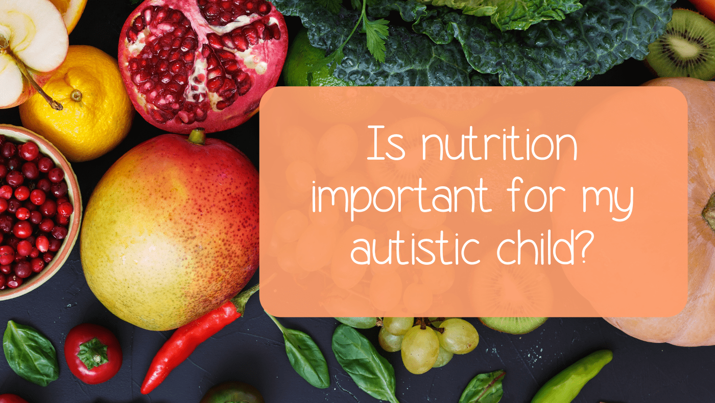 is-nutrition-important-for-my-autistic-child-the-nutritional-spectrum