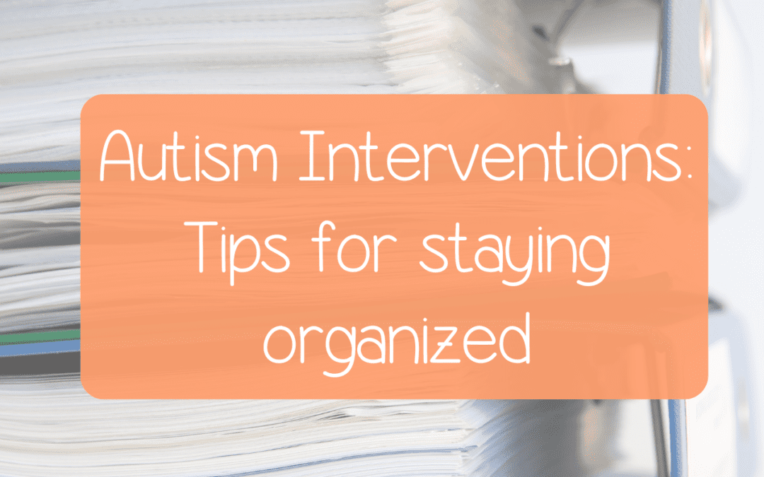 Autism interventions tips to stay organized