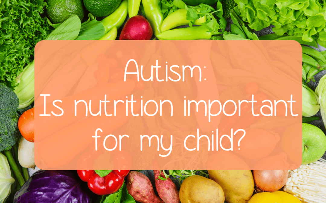 Autism: Is nutrition important for my child?