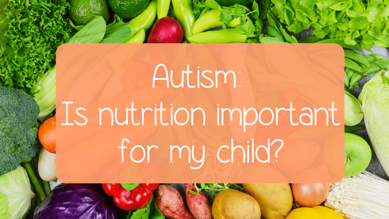 Nutrition plays an important role in your autistic child's health