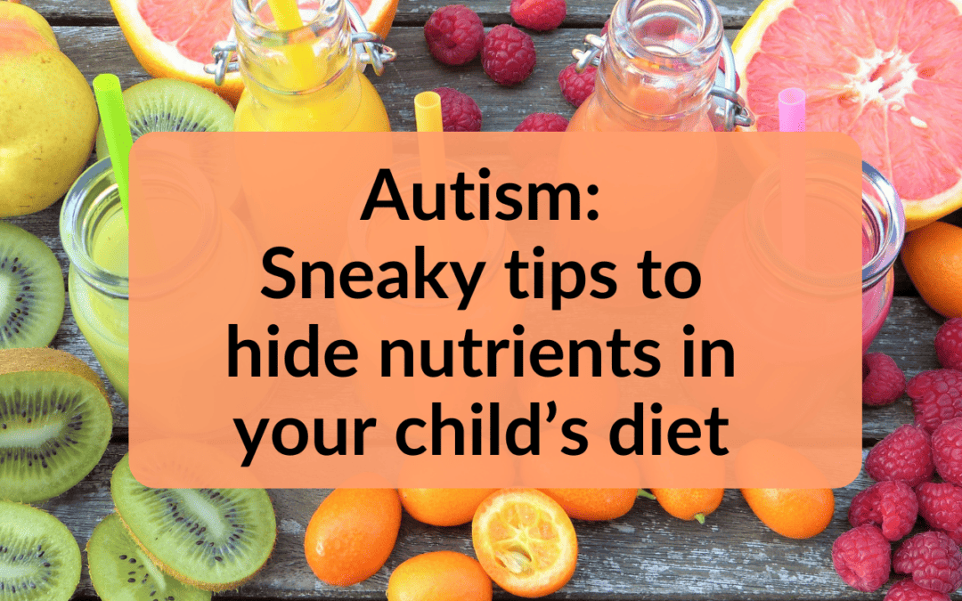 Sneaky tips to hide nutrients into your toddlers with autism food