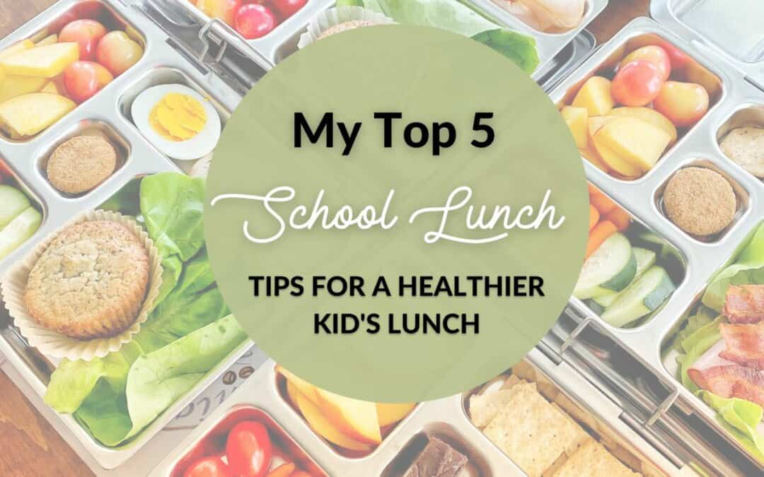 Top 5 Tips For A Healthier Kid Lunch!