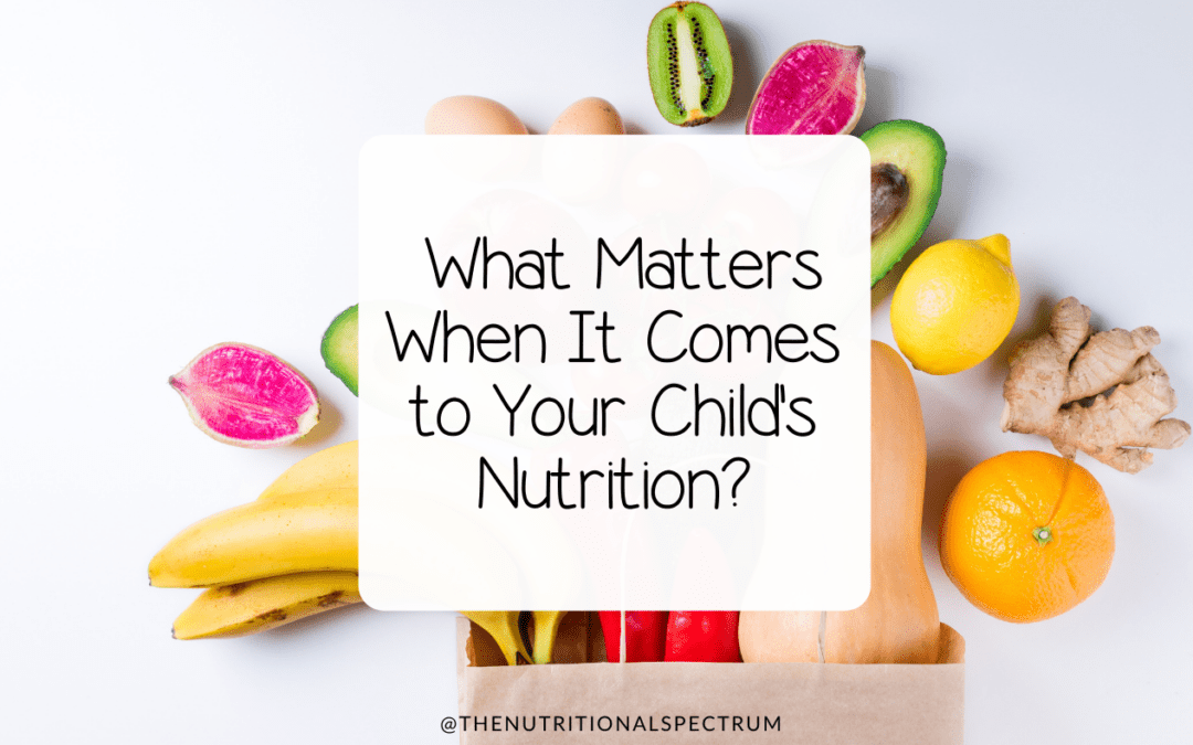What matters when it comes to your child’s nutrition?