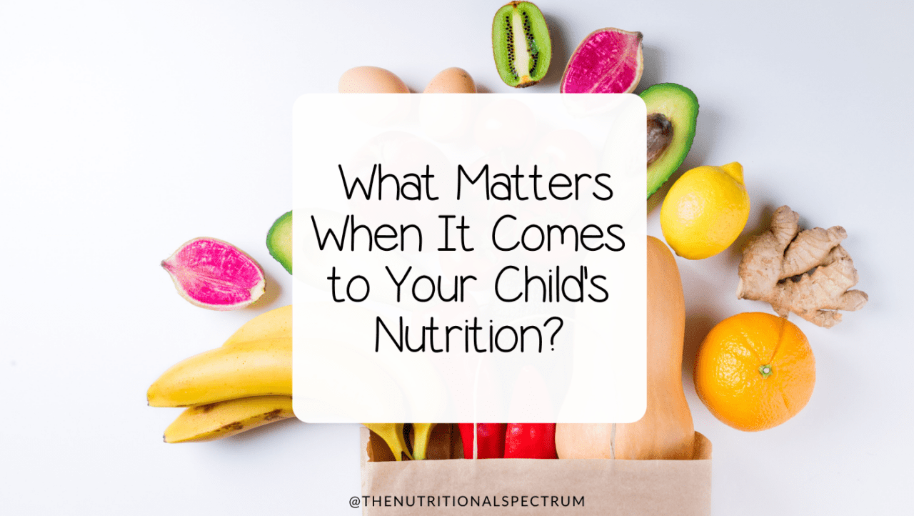 What Matters When It Comes To Your Child's Nutrition