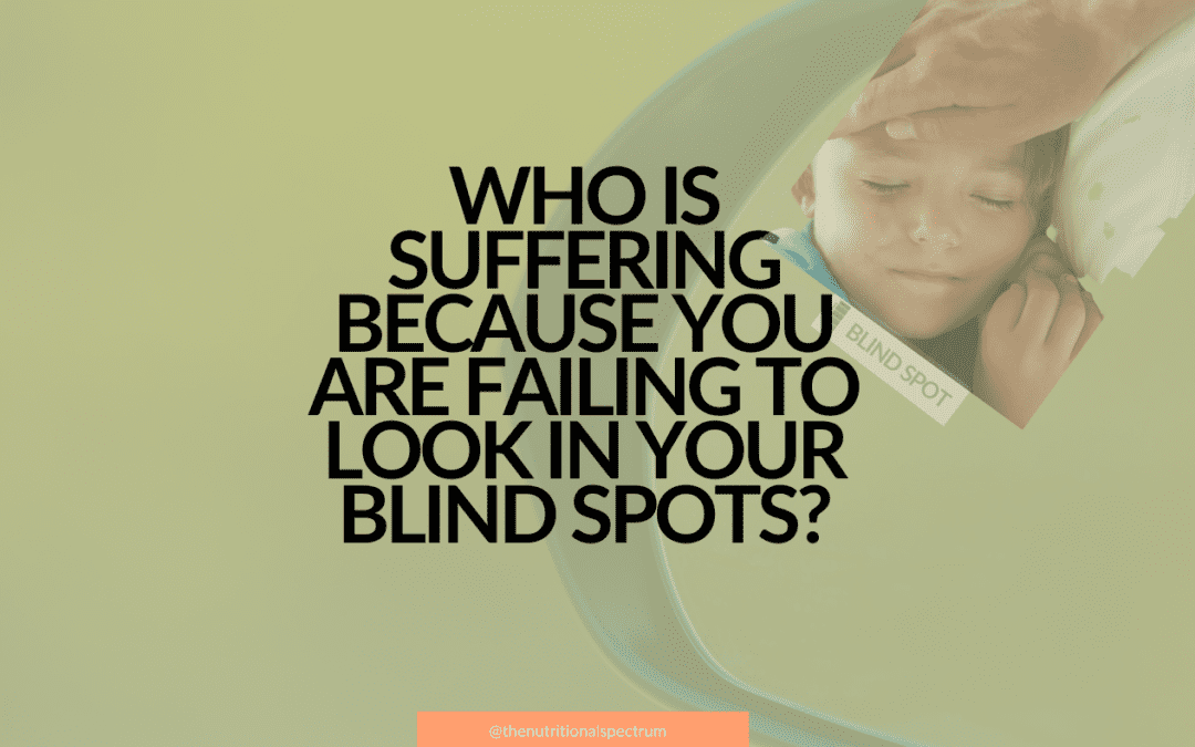 Who is suffering because you are failing to look in your blind spot?