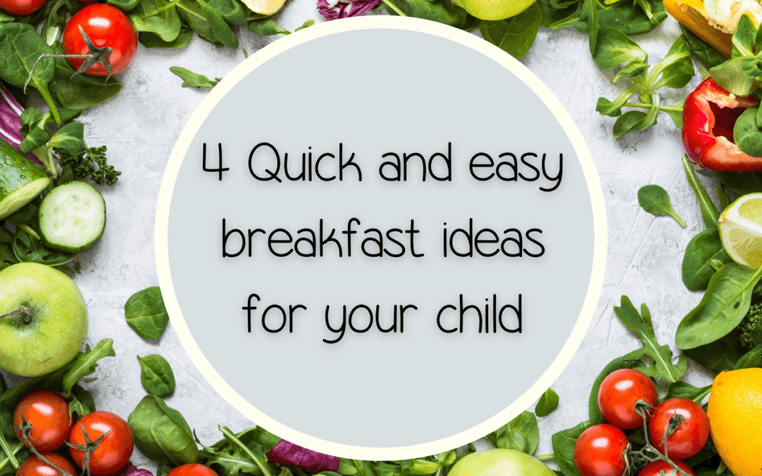4 Quick and easy breakfast ideas for your child