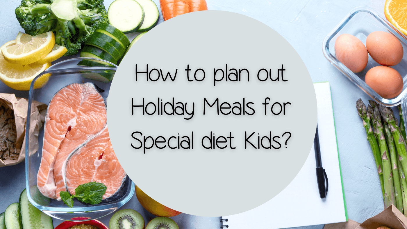 4 favorite tips on how to plan out your holiday meals with special diet kids