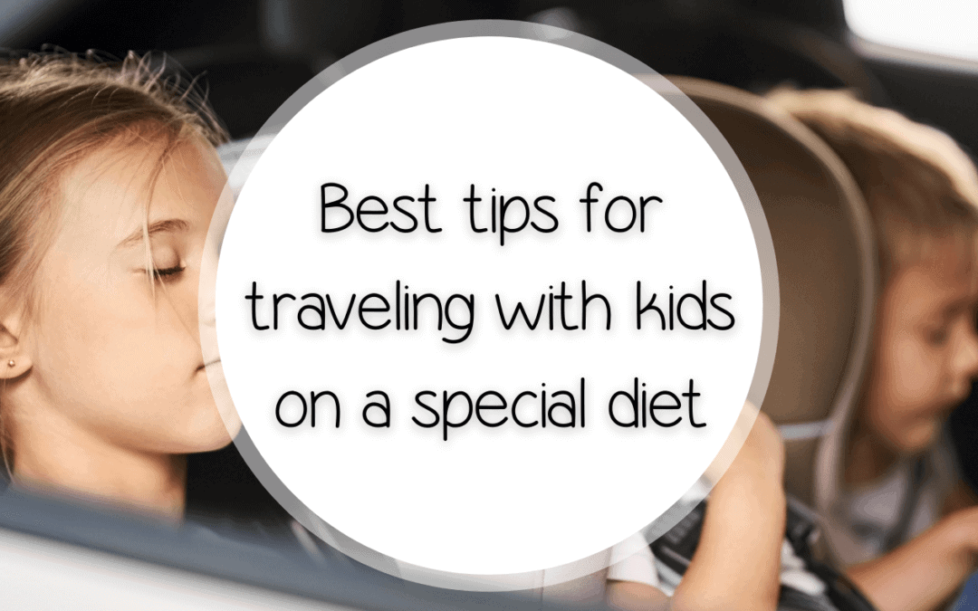 Best tips for traveling with kids on special diet’s