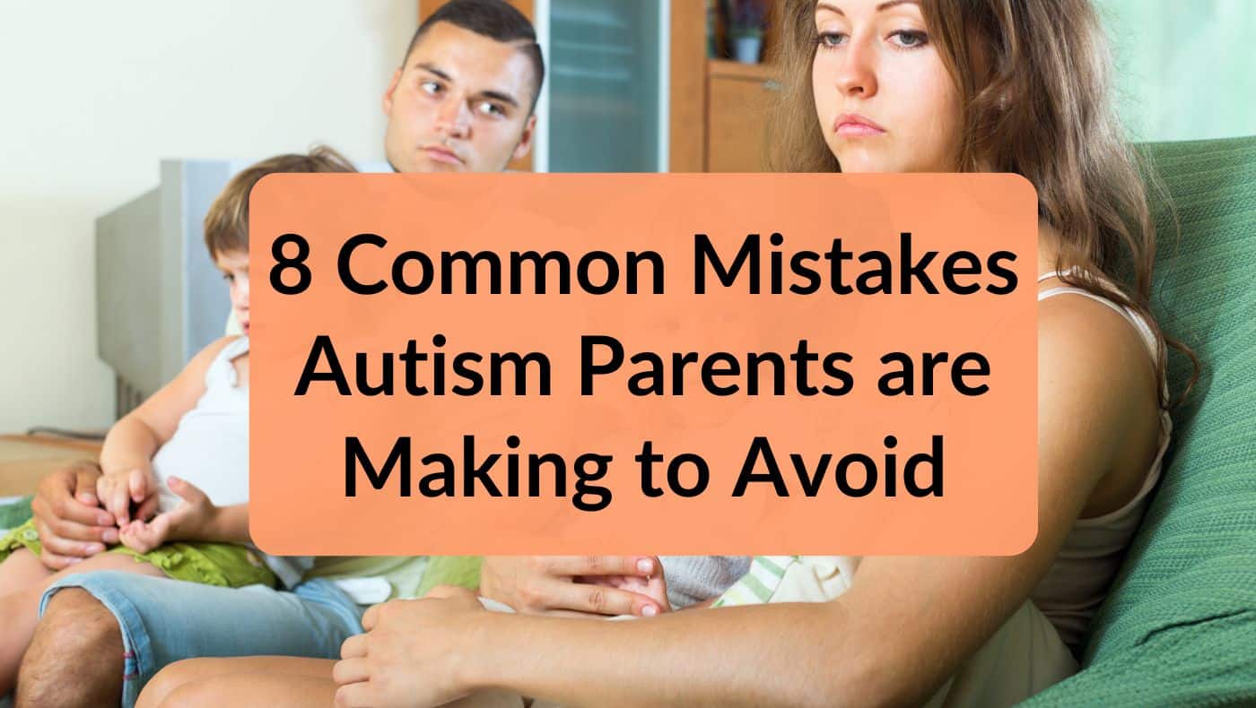 8 Common Mistakes Autism Parents are Making to Avoid