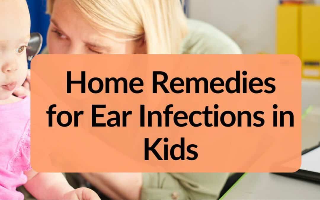 Home Remedies for Ear Infections in Kids