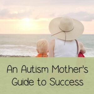 What is Autism? How to Help Your Child Thrive: A Mother's Guide to Success