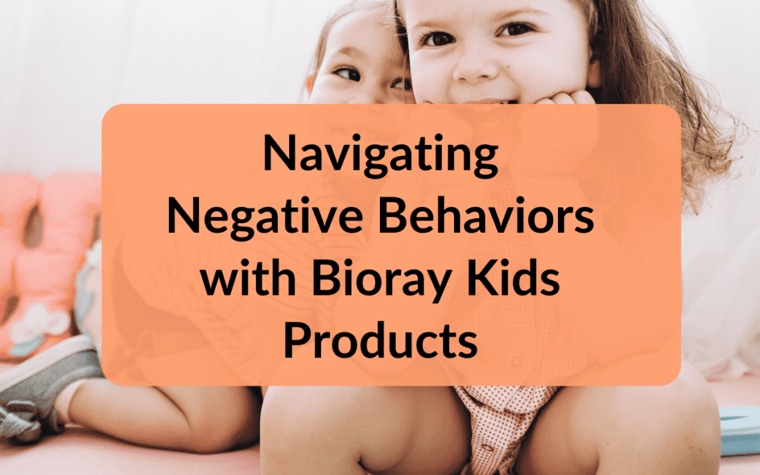 Bioray  Products for Kids: Navigating Negative Behaviors