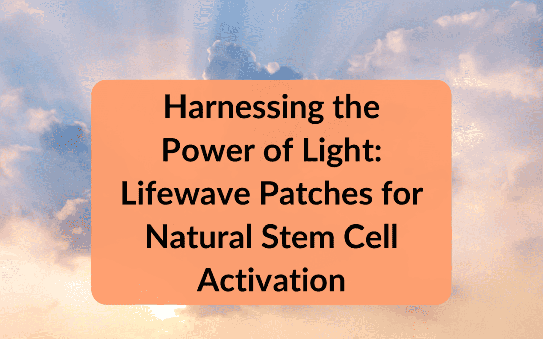 Harnessing the Power of Light: Lifewave Patches for Natural Stem Cell Activation