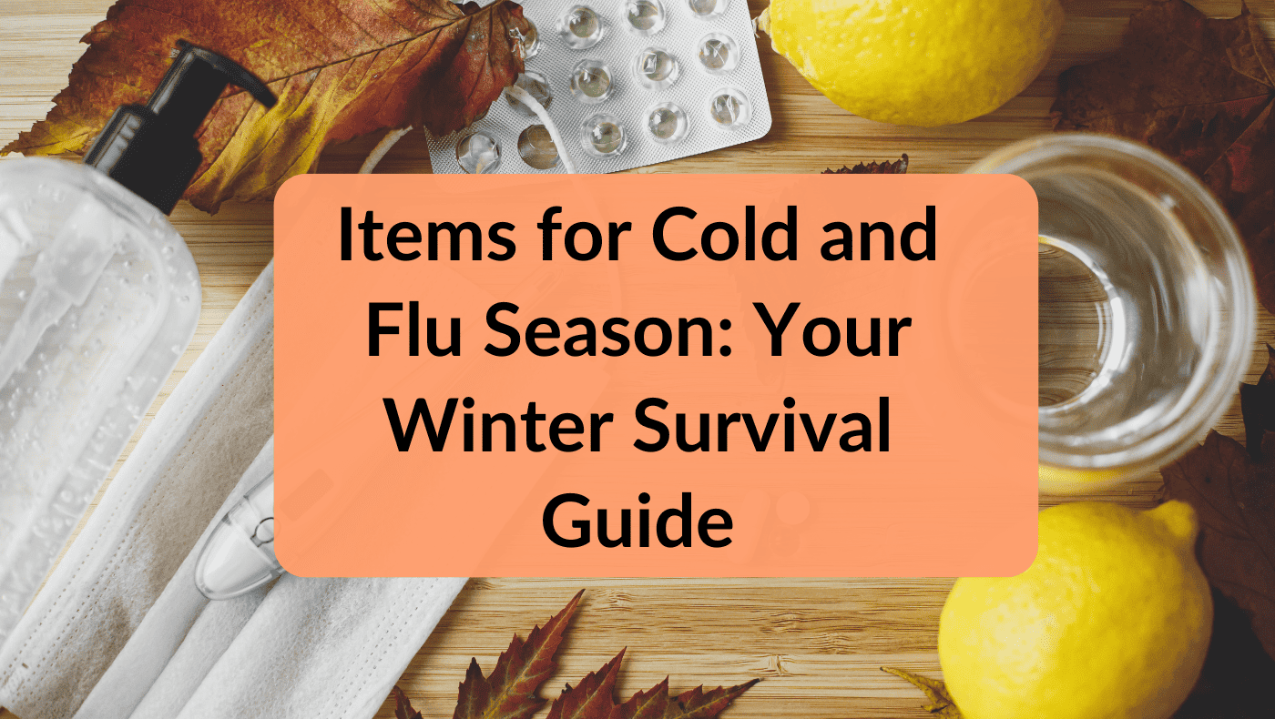 Items for Cold and Flu Season Your Winter Survival Guide