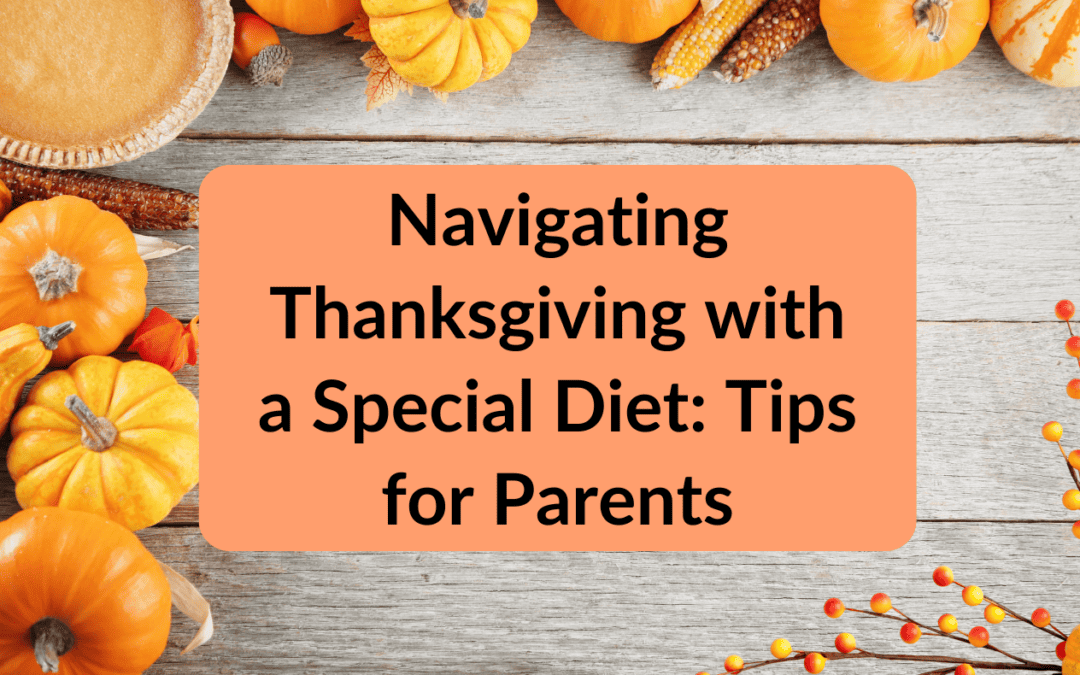 Navigating Thanksgiving with a Special Diet: Tips for Parents
