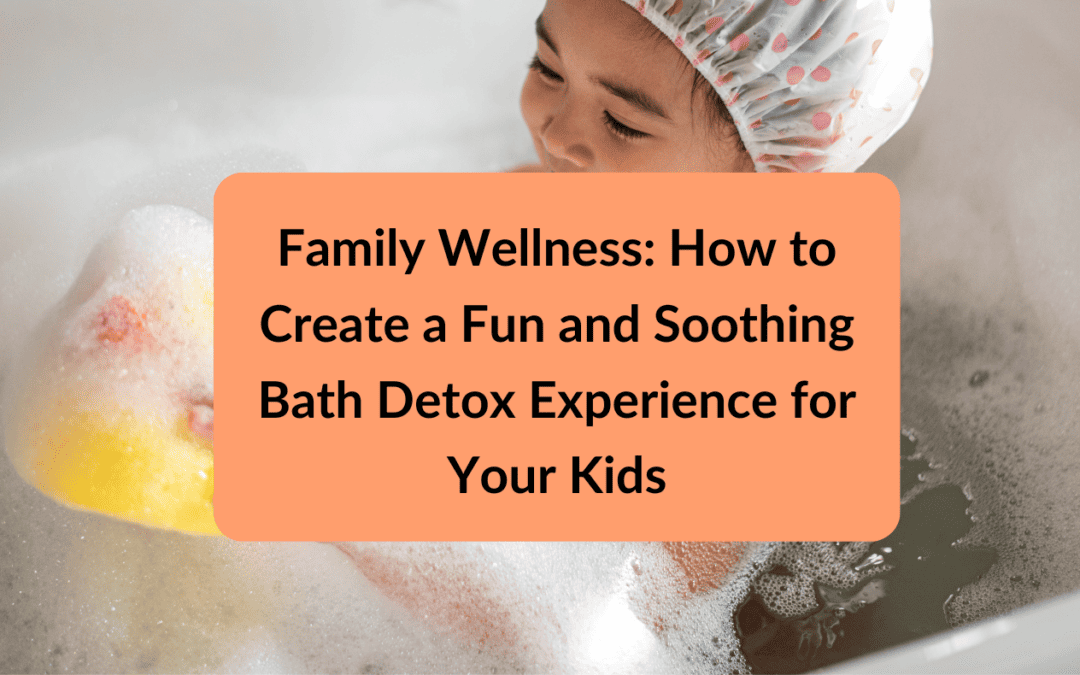 Bath Detox Delight: Family-Friendly Bath Recipes for Little Explorers