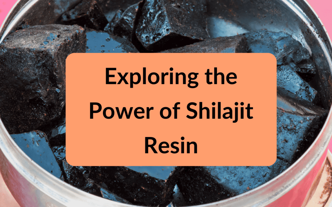 Shilajit Benefits: Exploring the Power of Shilajit Resin