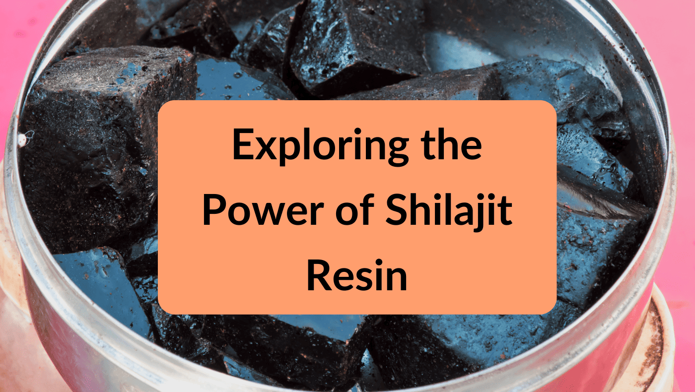 Exploring the Power of Shilajit Resin