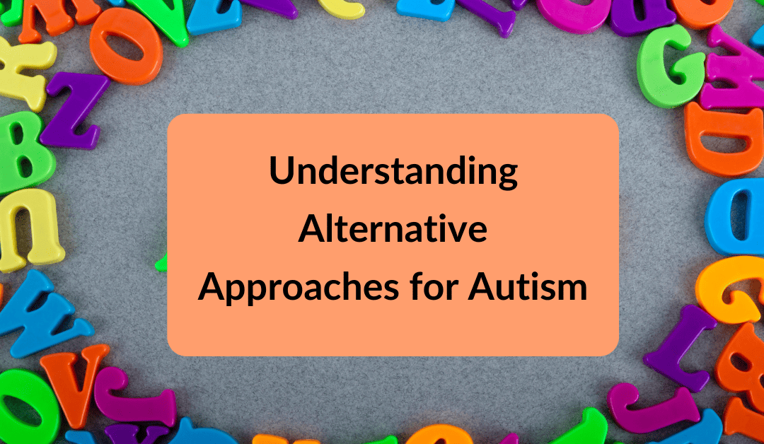 Understanding Alternative Approaches for Autism: What Parents Need to Know