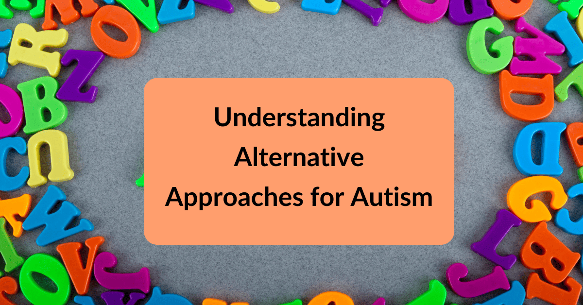 Understanding Alternative Approaches for Autism What Parents Need to Know