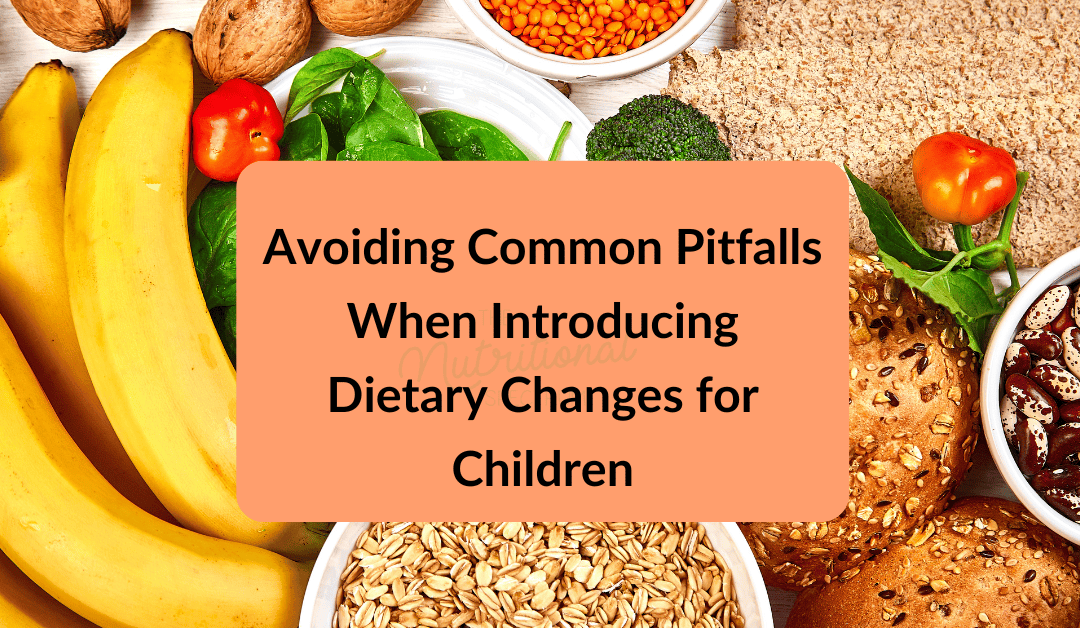 Avoiding Common Pitfalls When Introducing Dietary Changes for Children