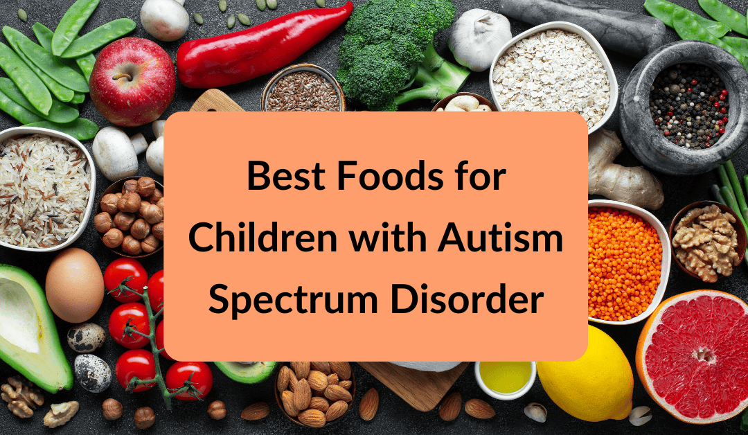 Best Foods for Children with Autism Spectrum Disorder: A Guide to Nutritious Eating