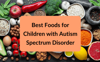 Best Foods for Children with Autism Spectrum Disorder: A Guide to Nutritious Eating